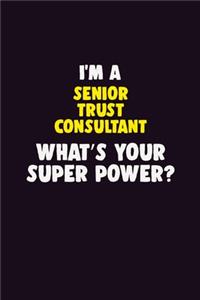 I'M A Senior Trust Consultant, What's Your Super Power?