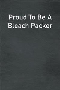 Proud To Be A Bleach Packer