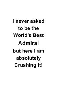 I Never Asked To Be The World's Best Admiral But Here I Am Absolutely Crushing It