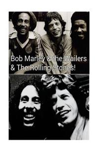 Bob Marley & the Wailers & The Rolling Stones!