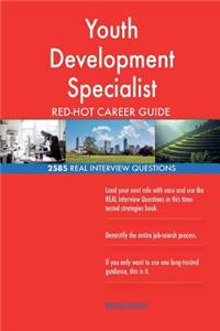 Youth Development Specialist RED-HOT Career Guide; 2585 REAL Interview Questions