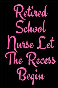 Retired School Nurse Let The Recess Begin: Funny Retirement Gift Notebook/Journal for School Nurses, 6x9 inches, 150 pages, wide ruled line paper