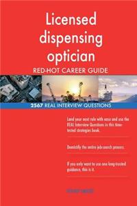 Licensed dispensing optician RED-HOT Career Guide; 2567 REAL Interview Questions