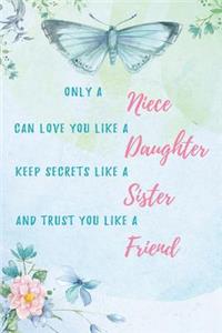 Only a niece can love you like a daughter, keep secrets like a sister and trust