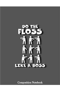 Do The Floss Like A Boss Composition Notebook