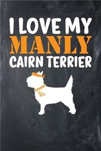 I Love My Manly Cairn Terrier