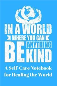 In a World Where You Can Be Anything Be Kind