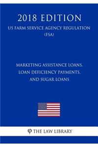 Marketing Assistance Loans, Loan Deficiency Payments, and Sugar Loans (US Farm Service Agency Regulation) (FSA) (2018 Edition)