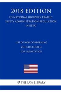 List of Non conforming Vehicles Eligible for Importation (US National Highway Traffic Safety Administration Regulation) (NHTSA) (2018 Edition)