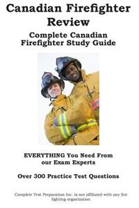 Canadian Firefighter Review! Complete Canadian Firefighter Study Guide and Practice Test Questions