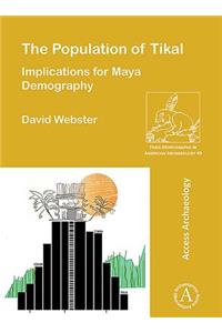 The Population of Tikal: Implications for Maya Demography