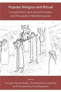 Popular Religion and Ritual in Prehistoric and Ancient Greece and the Eastern Mediterranean