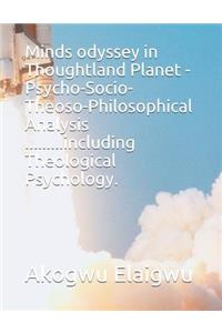 MINDS odyssey in Thoughtland Planet -Psycho-Socio-Theoso-Philosophical Analysis .........including Theological Psychology.