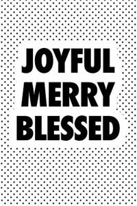 Joyful Merry Blessed