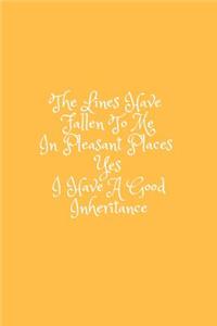 Lines Have Fallen to Me in Pleasant Places Yes I Have a Good Inheritance