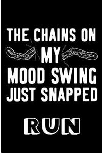 The Chains on My Mood Swing Just Snapped Run