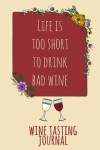Life Is Too Short to Drink Bad Wine