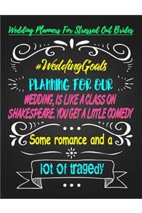 Planning for Our Wedding, Is Like a Class on Shakespeare, You Get a Little Comedy Some Romance and a Lot of Tradegy