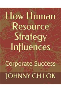 How Human Resource Strategy Influences