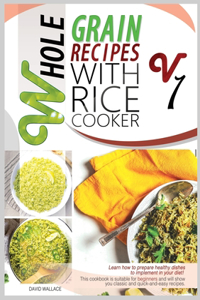 Whole Grain Recipes with Rice Cooker Vol.1