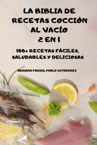 La Biblia de Recetas Cocción Al Vacío 2 En 1 100+ Recetas Fáciles, Saludables Y Deliciosas