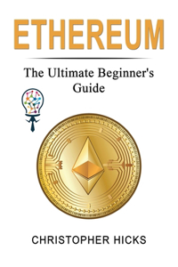 ETHEREUM: THE ULTIMATE BEGINNER'S GUIDE