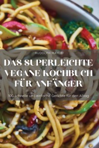 Das Superleichte Vegane Kochbuch Fur Anfanger