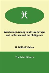 Wanderings Among South Sea Savages and in Borneo and the Philippines