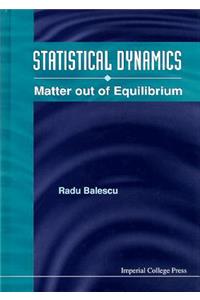 Statistical Dynamics: Matter Out of Equilibrium