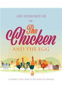 Chicken and the Egg: A comprehensive guide to the world of chickens