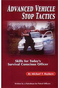 Advanced Vehicle Stop Tactics: Skills for Today's Survival-Conscious Officer
