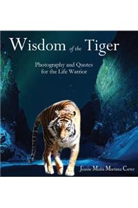 Wisdom Of The Tiger: Daily Quotes For The Life Warrior