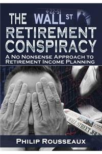 The Wallstreet Retirement Conspiracy: A No Nonsense Approach to Retirement Income Planning