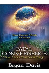 Fatal Convergence (The Time Echoes Trilogy Book 3)