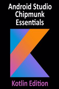 Android Studio Chipmunk Essentials - Kotlin Edition