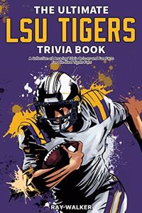 Ultimate LSU Tigers Trivia Book