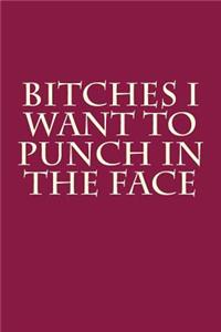 Bitches I Want to Punch in the Face