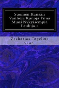 Suomen Kansan Vanhoja Runoja Ynna Muos Nykyisempia Lauluja 1