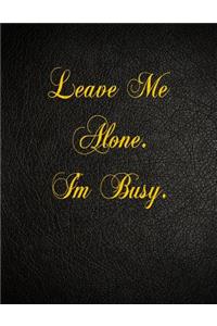 Leave Me Alone. I'm Busy.