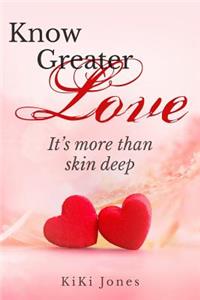 Know Greater Love: It's more than skin deep