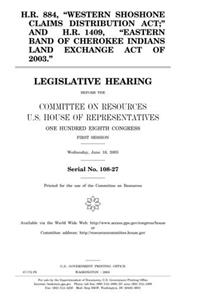 H.R. 884, Western Shoshone Claims Distribution Act, and H.R. 1409, Eastern Band of Cherokee Indians Land Exchange Act of 2003