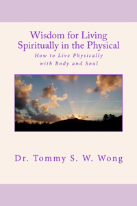 Wisdom for Living Spiritually in the Physical
