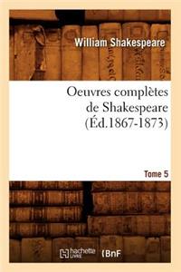 Oeuvres Complètes de Shakespeare. Tome 5 (Éd.1867-1873)
