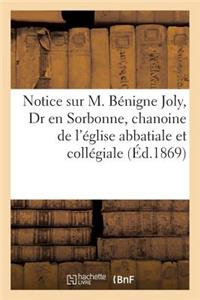 Notice Sur M. Bénigne Joly, Dr En Sorbonne, Chanoine de l'Église Abbatiale Et Collégiale