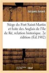 Siège Du Fort Saint-Martin Et Fuite Des Anglais de l'Île de Ré, Relation Historique. 2e Édition