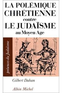 Polemique Chretienne Contre Le Judaisme Au Moyen Age (La)