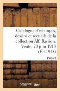 Catalogue d'Estampes, Dessins Et Recueils de la Collection Alf. Barrion. Vente, 20 Juin 1913