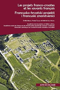 Les Projets Franco-Croates Et Les Savants Francais Qui Se Sont Illustres Dans La Recherche Et La Valorisation Du Patrimoine Croate