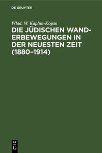 Die Jüdischen Wanderbewegungen in Der Neuesten Zeit (1880-1914)