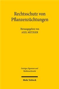 Rechtsschutz von Pflanzenzuchtungen: Eine Kritische Bestandsaufnahme Des Sorten-, Patent- Und Saatgutrechts